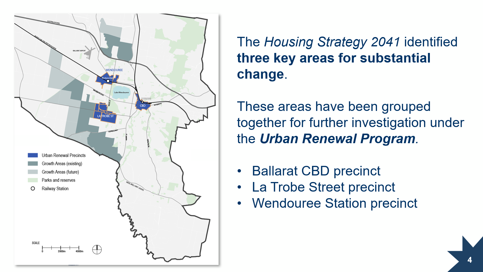 The Housing Strategy 2041 identified three key areas for substantial change. These areas have been grouped together for further investigation under the Urban Renewal Program. The Ballarat CBD precinct, the La Trobe Street precinct and the Wendouree Station precinct.